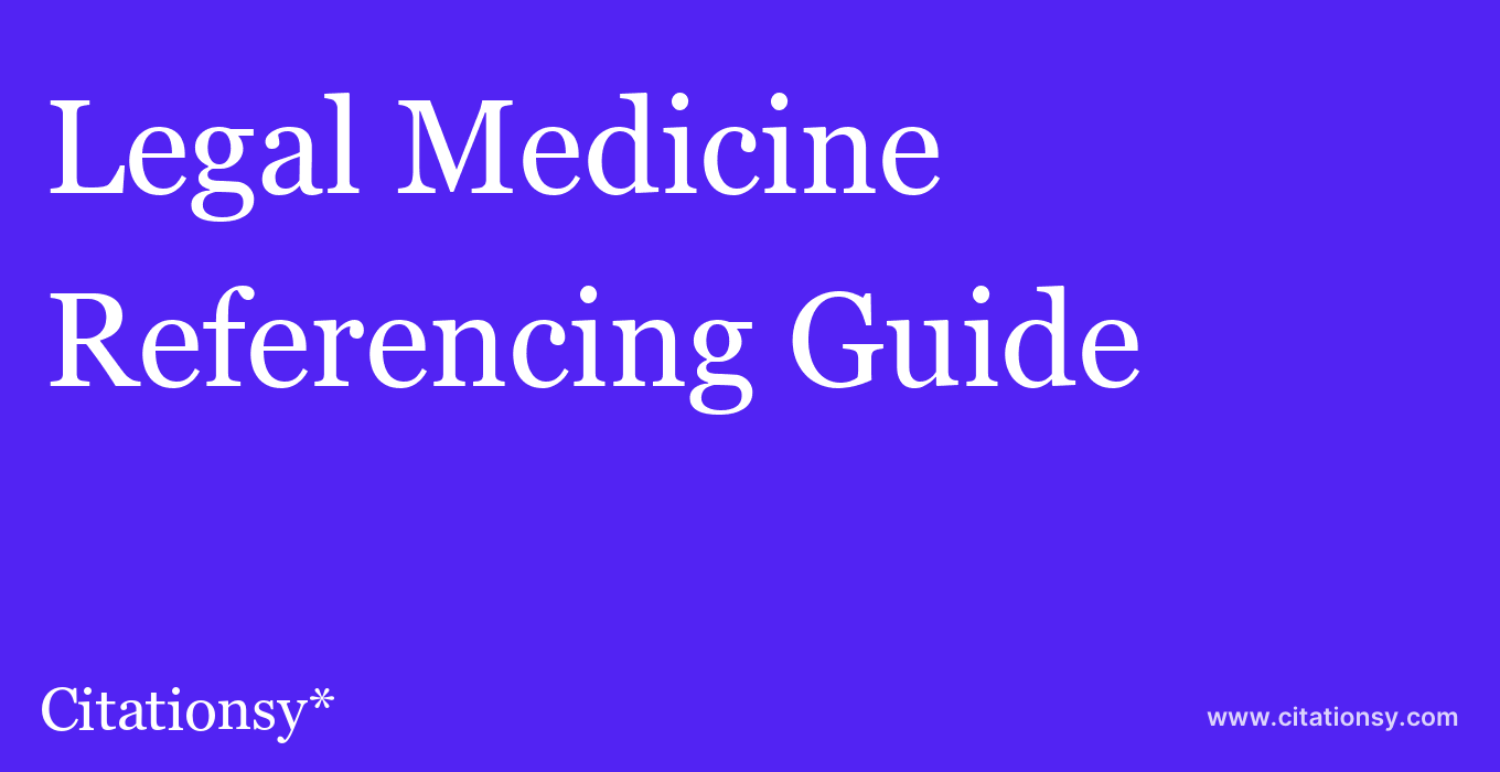 cite Legal Medicine  — Referencing Guide